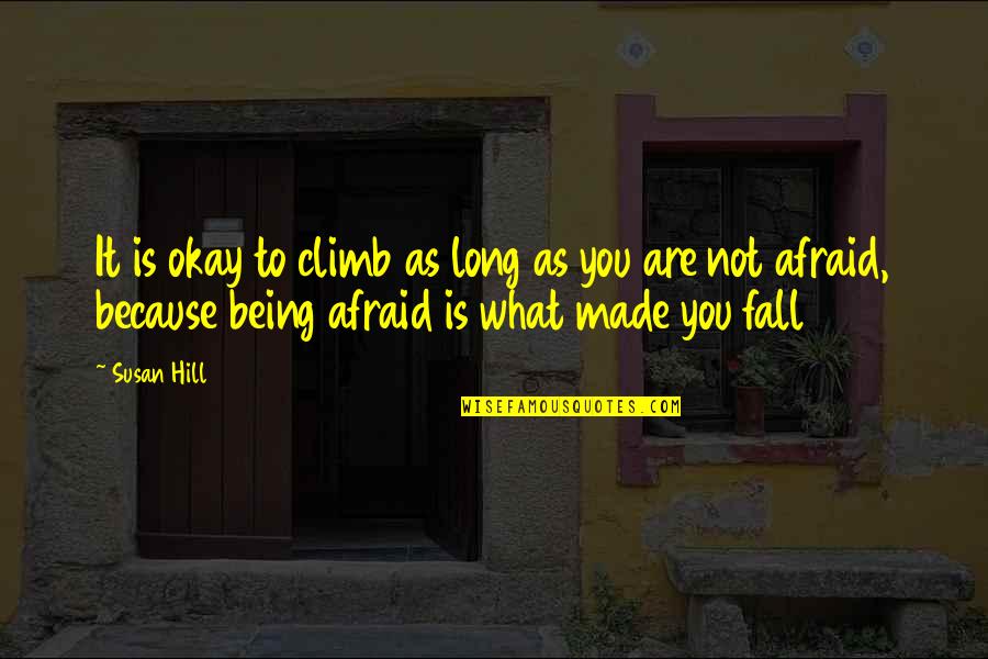 Not Being Afraid To Fall Quotes By Susan Hill: It is okay to climb as long as