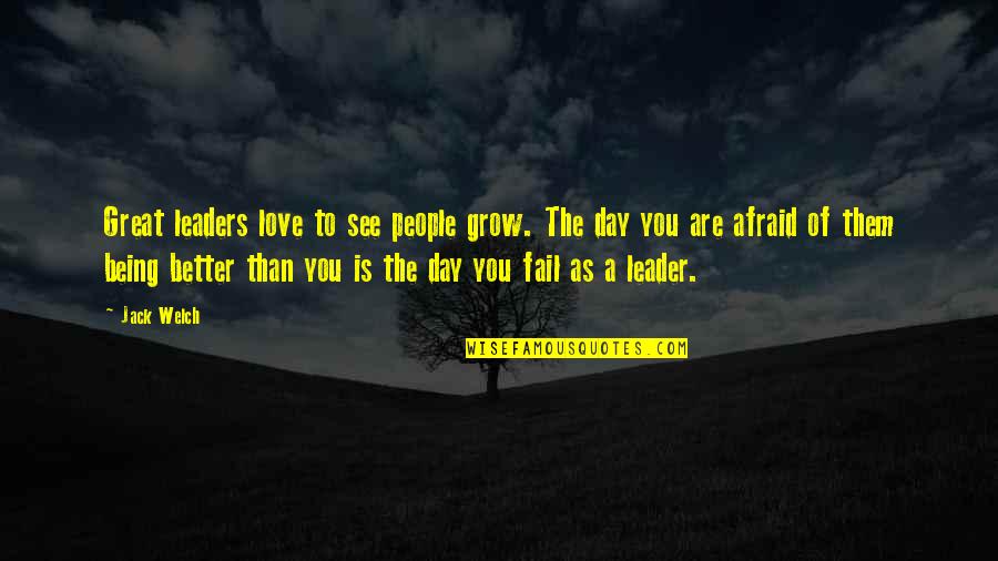 Not Being Afraid To Love Quotes By Jack Welch: Great leaders love to see people grow. The