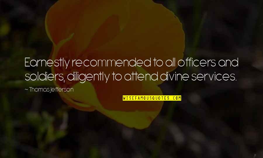 Not Being Afraid To Stand Up For Yourself Quotes By Thomas Jefferson: Earnestly recommended to all officers and soldiers, diligently Not Being Afraid To Stand Up For Yourself Quotes By Thomas Jefferson: Earnestly recommended to all officers and soldiers, diligently