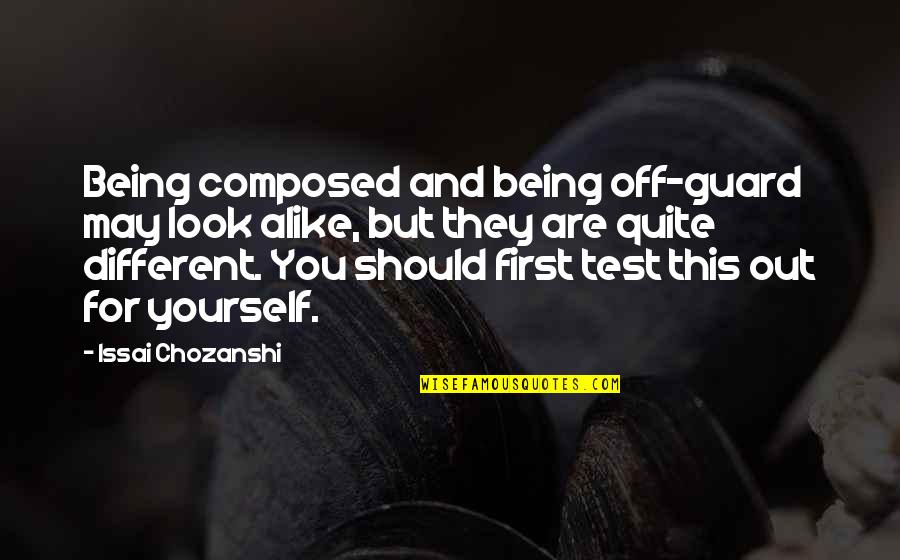 Not Being Alike Quotes By Issai Chozanshi: Being composed and being off-guard may look alike,