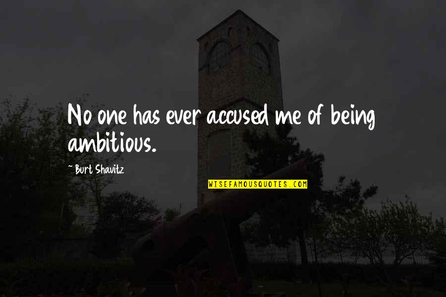 Not Being Ambitious Quotes By Burt Shavitz: No one has ever accused me of being