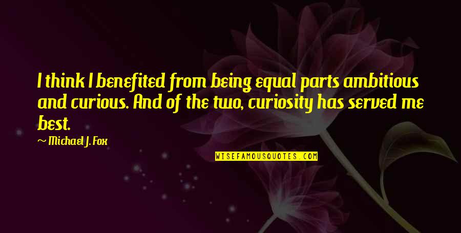 Not Being Ambitious Quotes By Michael J. Fox: I think I benefited from being equal parts