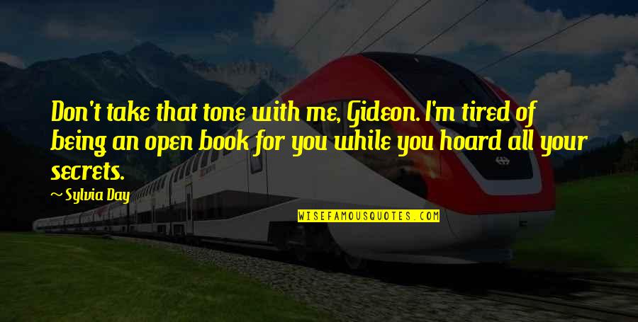 Not Being An Open Book Quotes By Sylvia Day: Don't take that tone with me, Gideon. I'm