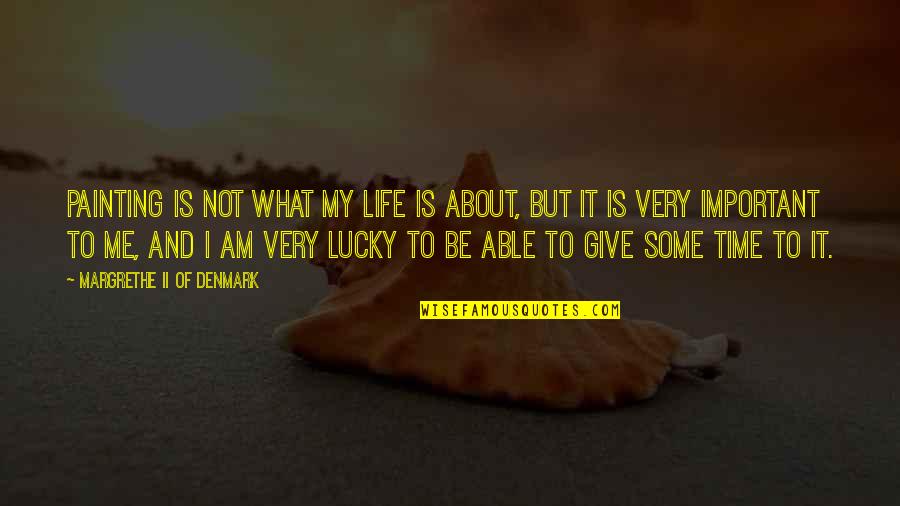 Not Being Appreciated By Someone Quotes By Margrethe II Of Denmark: Painting is not what my life is about,