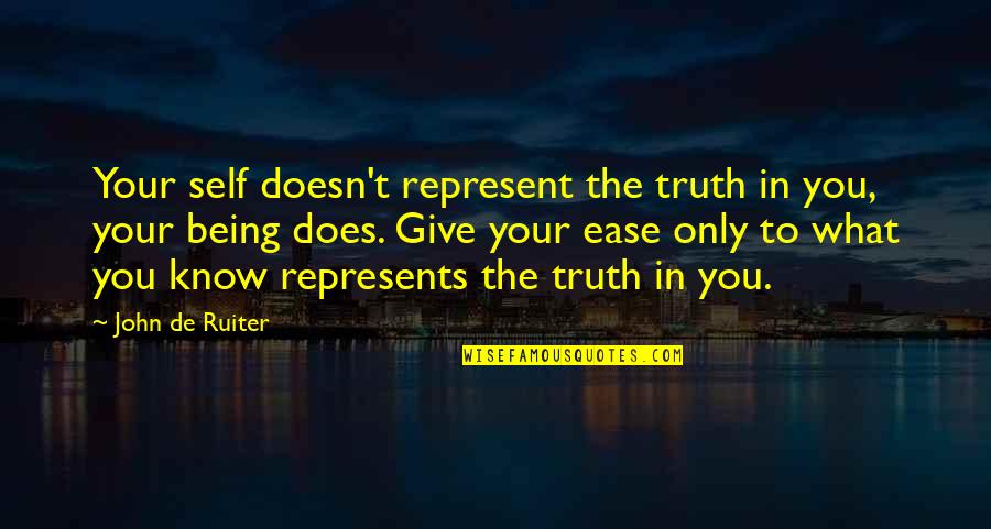 Not Being At Ease Quotes By John De Ruiter: Your self doesn't represent the truth in you,