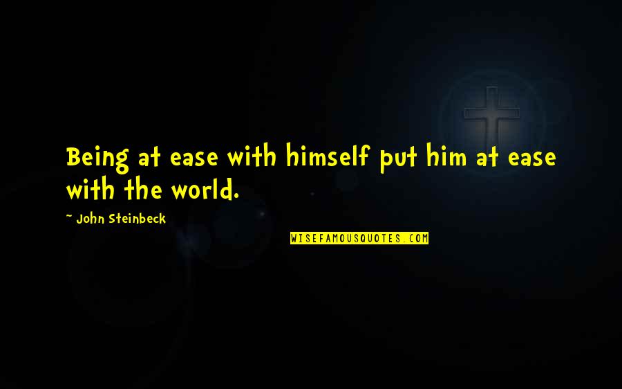 Not Being At Ease Quotes By John Steinbeck: Being at ease with himself put him at