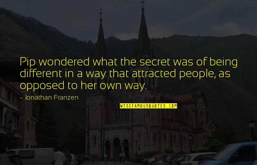 Not Being Attracted Quotes By Jonathan Franzen: Pip wondered what the secret was of being