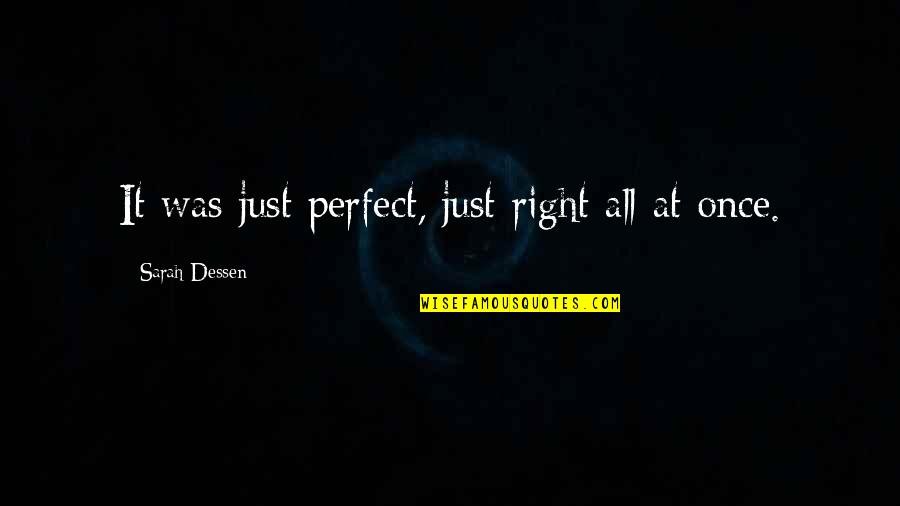 Not Being Available Quotes By Sarah Dessen: It was just perfect, just right all at