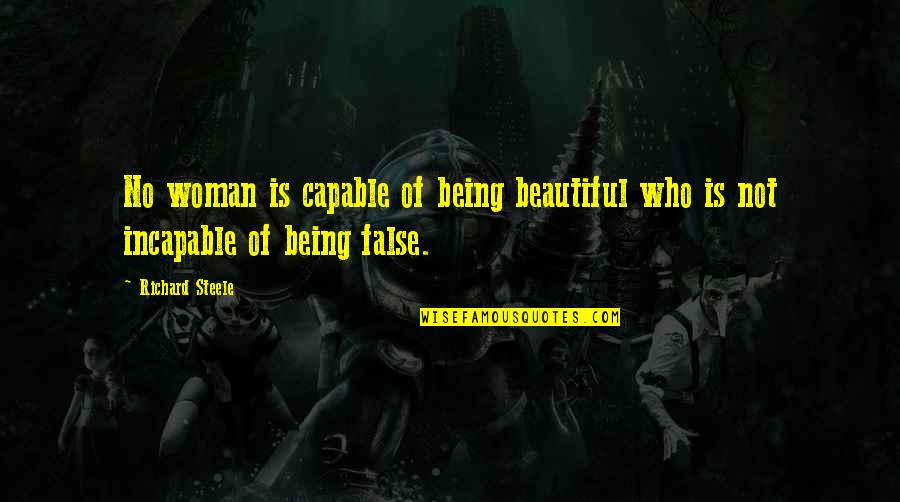 Not Being Beautiful Quotes By Richard Steele: No woman is capable of being beautiful who