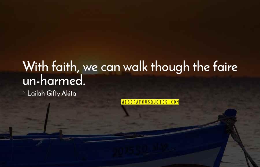 Not Being Bitter About Love Quotes By Lailah Gifty Akita: With faith, we can walk though the faire