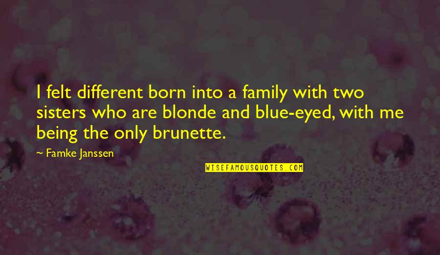 Not Being Blue Quotes By Famke Janssen: I felt different born into a family with Not Being Blue Quotes By Famke Janssen: I felt different born into a family with