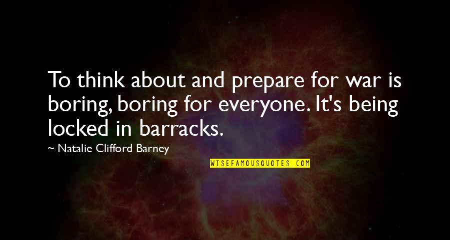 Not Being Boring Quotes By Natalie Clifford Barney: To think about and prepare for war is
