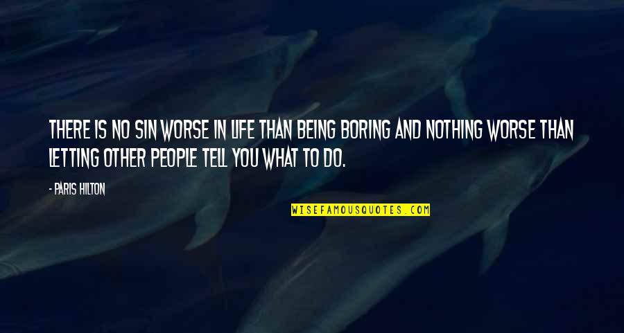 Not Being Boring Quotes By Paris Hilton: There is no sin worse in life than