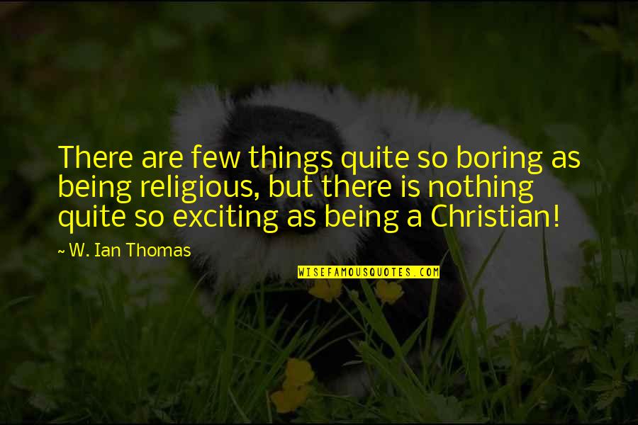 Not Being Boring Quotes By W. Ian Thomas: There are few things quite so boring as