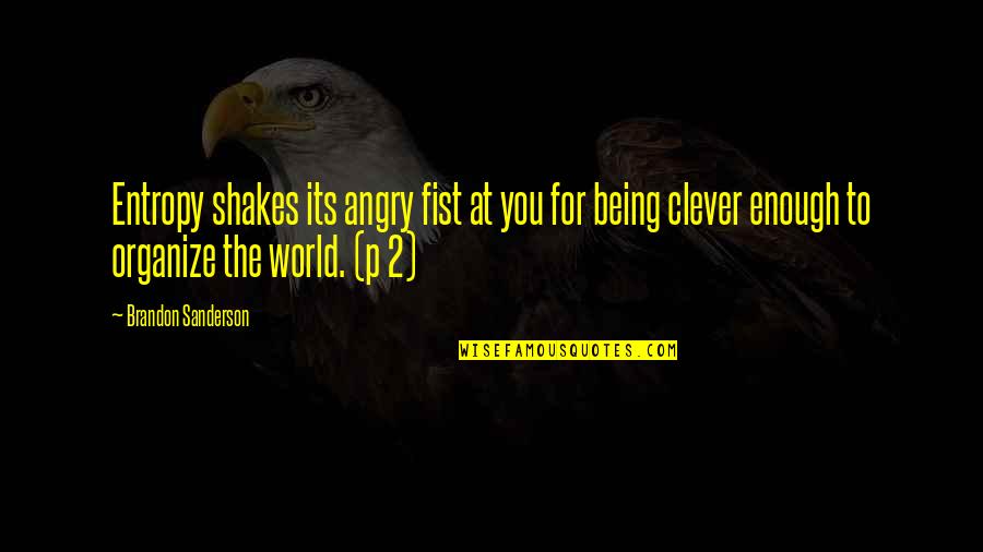 Not Being Clever Quotes By Brandon Sanderson: Entropy shakes its angry fist at you for
