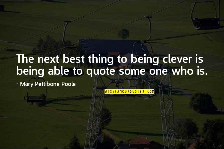 Not Being Clever Quotes By Mary Pettibone Poole: The next best thing to being clever is