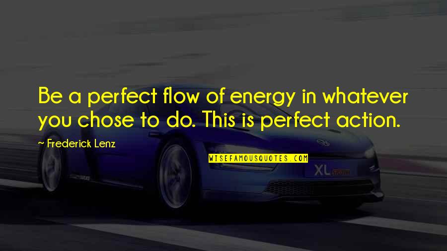 Not Being Close To Family Quotes By Frederick Lenz: Be a perfect flow of energy in whatever