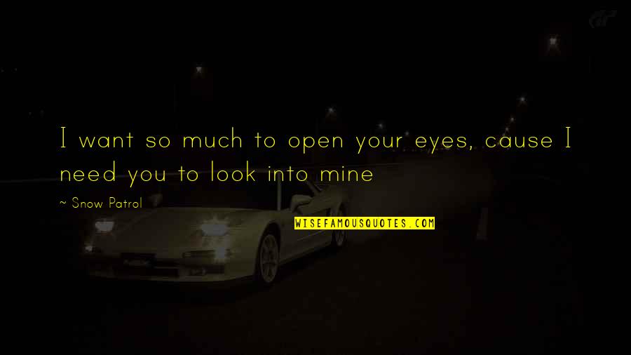 Not Being Close To Family Quotes By Snow Patrol: I want so much to open your eyes,