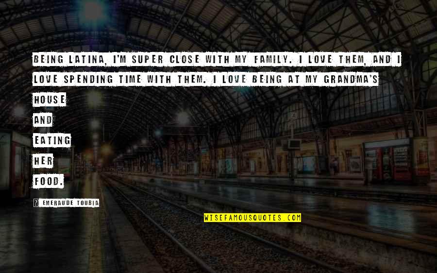 Not Being Close To Your Family Quotes By Emeraude Toubia: Being Latina, I'm super close with my family.