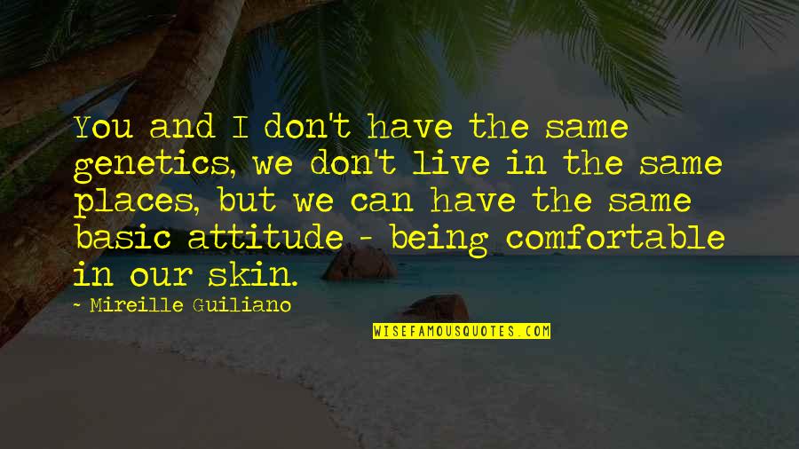 Not Being Comfortable In Your Own Skin Quotes By Mireille Guiliano: You and I don't have the same genetics,