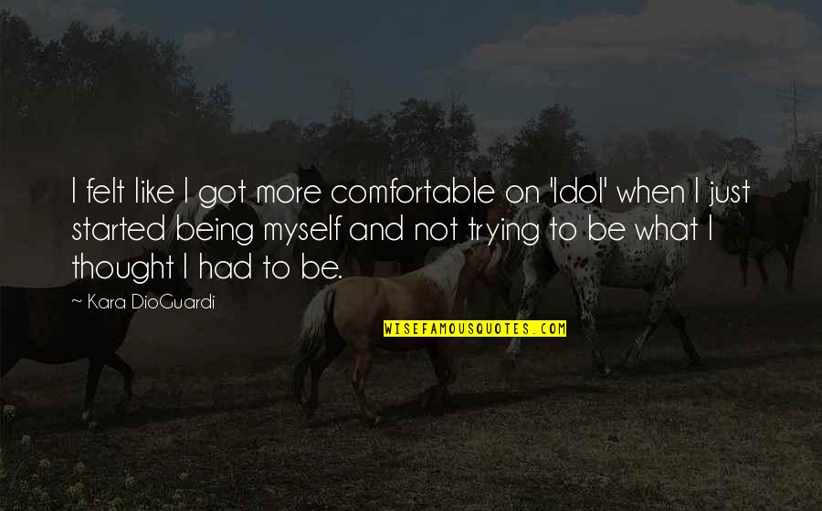 Not Being Comfortable Quotes By Kara DioGuardi: I felt like I got more comfortable on