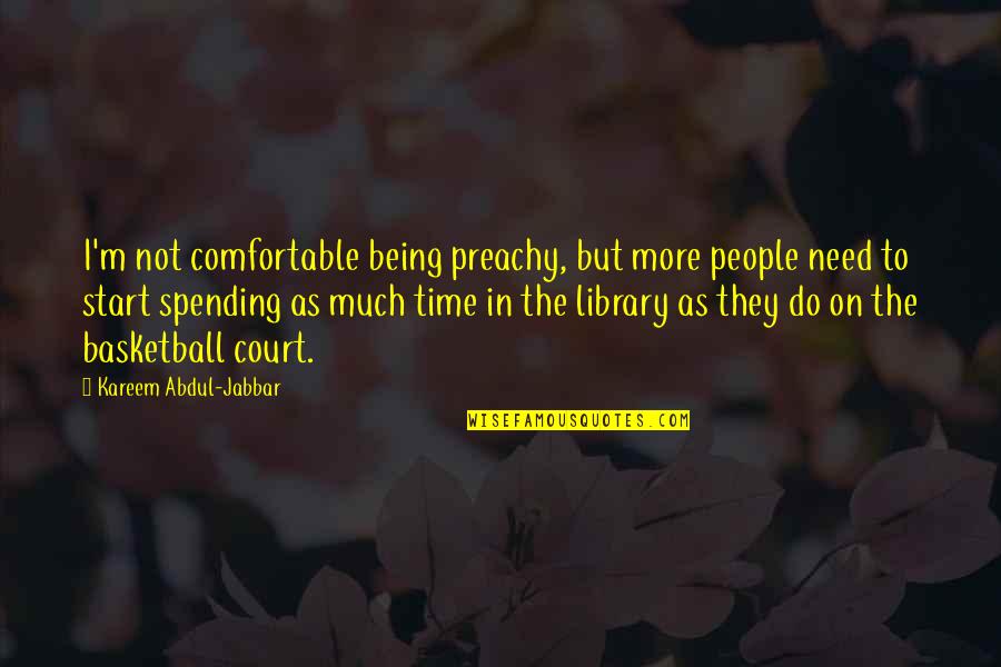 Not Being Comfortable Quotes By Kareem Abdul-Jabbar: I'm not comfortable being preachy, but more people