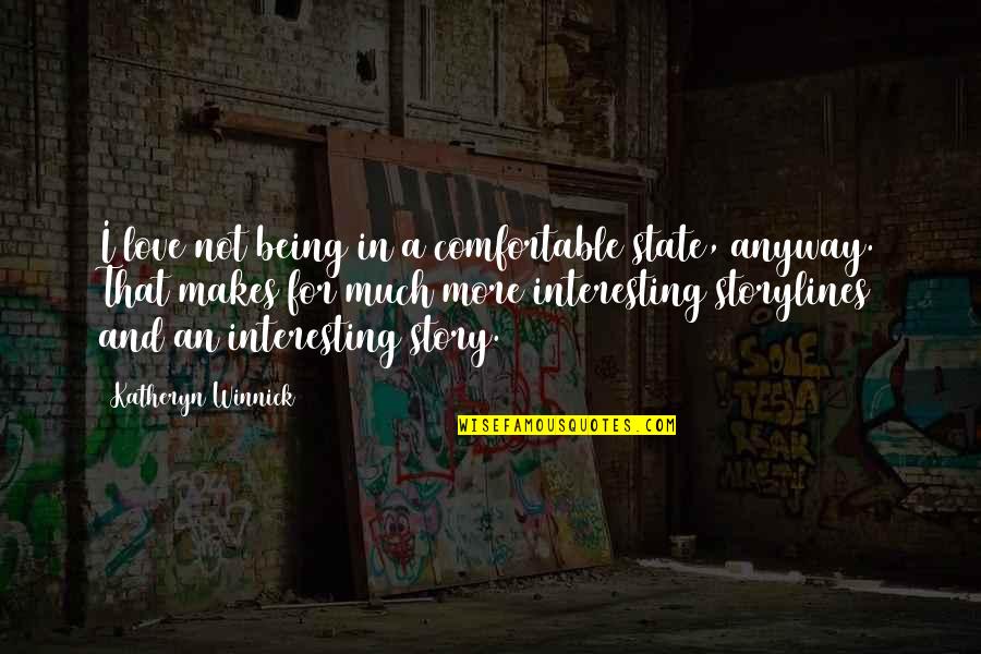 Not Being Comfortable Quotes By Katheryn Winnick: I love not being in a comfortable state,