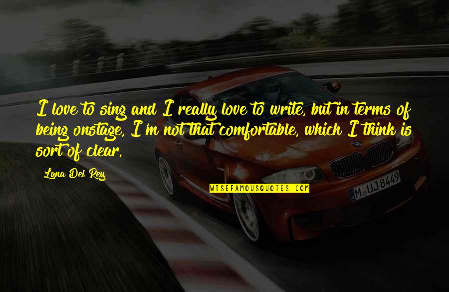 Not Being Comfortable Quotes By Lana Del Rey: I love to sing and I really love Not Being Comfortable Quotes By Lana Del Rey: I love to sing and I really love