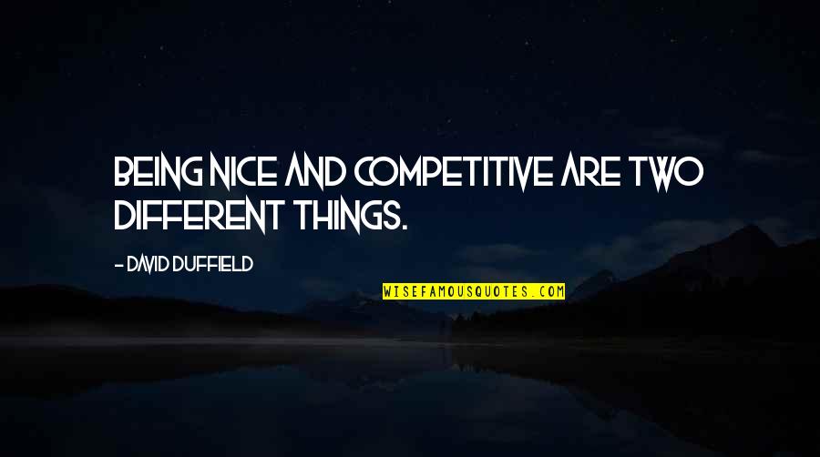 Not Being Competitive Quotes By David Duffield: Being nice and competitive are two different things.