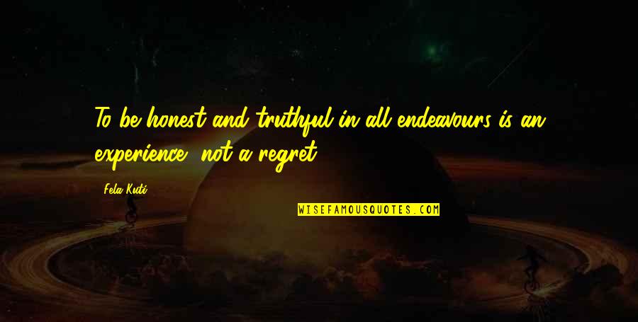 Not Being Competitive Quotes By Fela Kuti: To be honest and truthful in all endeavours