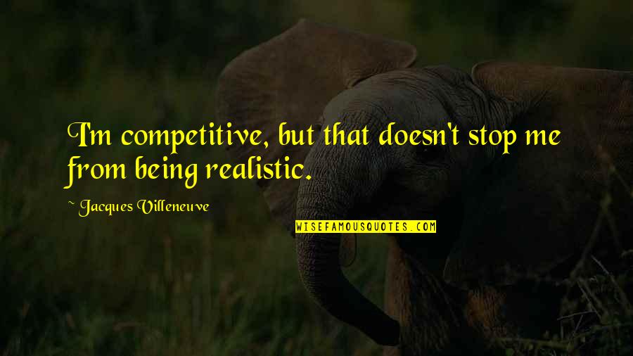 Not Being Competitive Quotes By Jacques Villeneuve: I'm competitive, but that doesn't stop me from