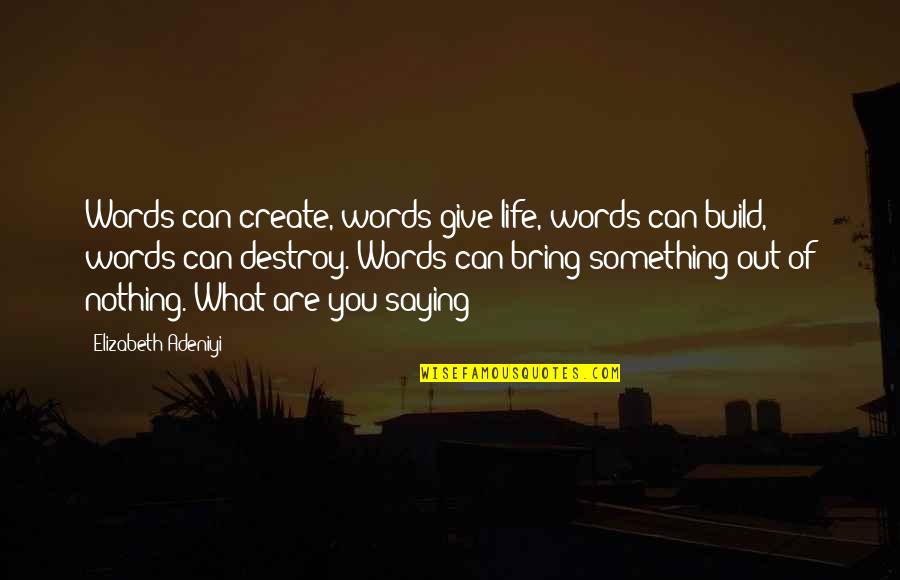 Not Being Conceited Quotes By Elizabeth Adeniyi: Words can create, words give life, words can