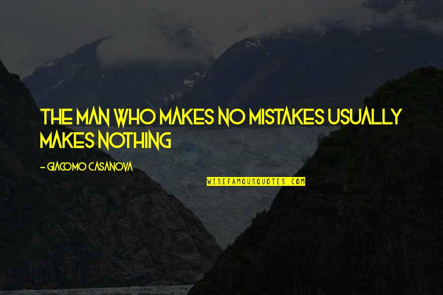 Not Being Confident In Yourself Quotes By Giacomo Casanova: THE MAN WHO MAKES NO MISTAKES USUALLY MAKES