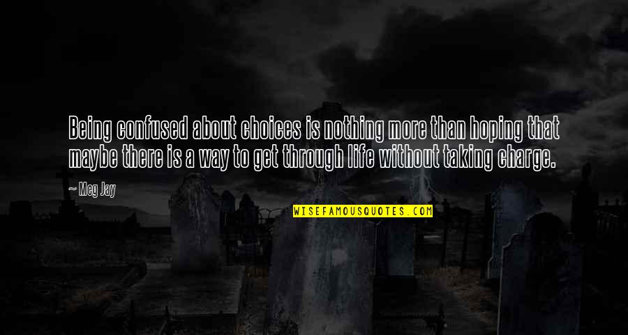 Not Being Confused Quotes By Meg Jay: Being confused about choices is nothing more than