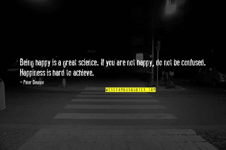 Not Being Confused Quotes By Peter Deunov: Being happy is a great science. If you