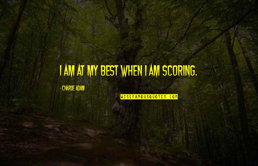 Not Being Controlled By Others Quotes By Charlie Adam: I am at my best when I am