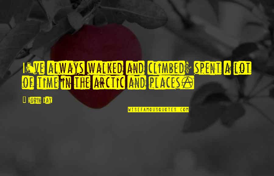 Not Being Controlled By Others Quotes By Robin Day: I've always walked and climbed; spent a lot