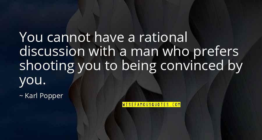 Not Being Convinced Quotes By Karl Popper: You cannot have a rational discussion with a