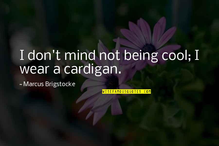 Not Being Cool Quotes By Marcus Brigstocke: I don't mind not being cool; I wear