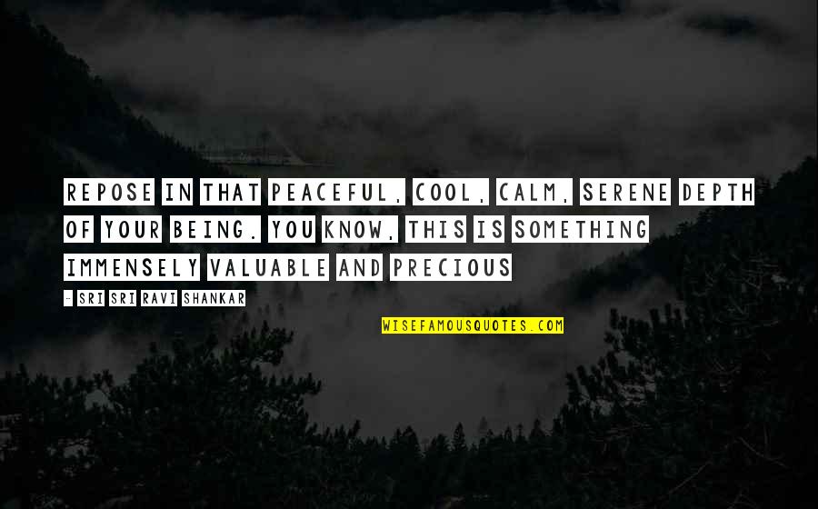 Not Being Cool Quotes By Sri Sri Ravi Shankar: Repose in that peaceful, cool, calm, serene depth