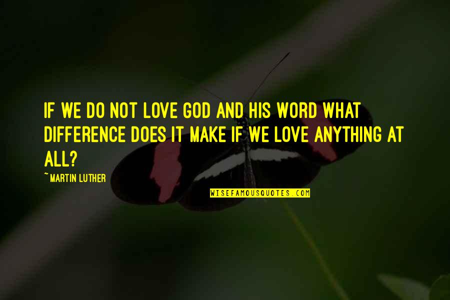 Not Being Courteous Quotes By Martin Luther: If we do not love God and His
