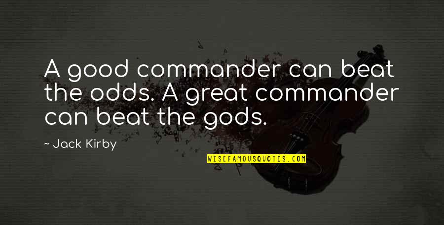 Not Being Crabby Quotes By Jack Kirby: A good commander can beat the odds. A