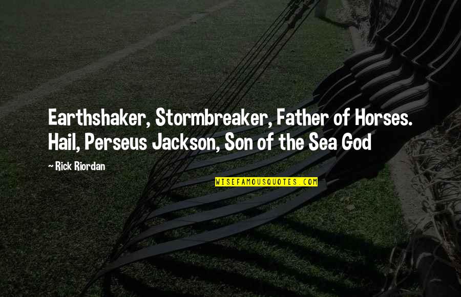 Not Being Crabby Quotes By Rick Riordan: Earthshaker, Stormbreaker, Father of Horses. Hail, Perseus Jackson,