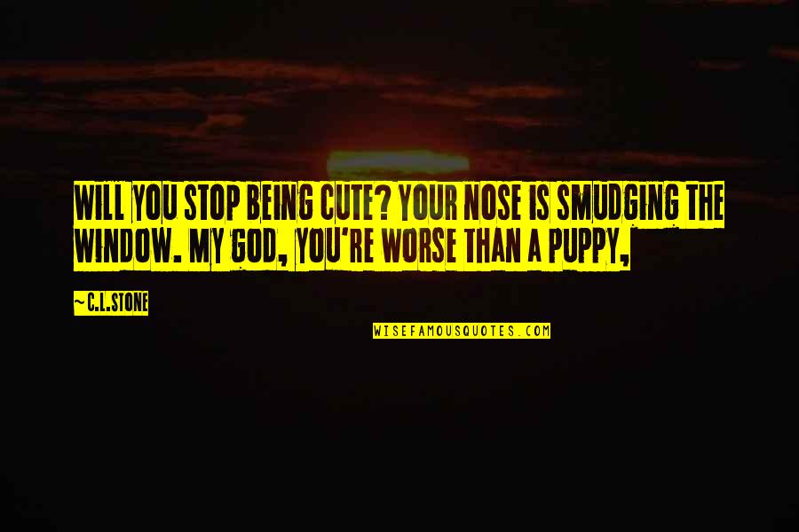 Not Being Cute Quotes By C.L.Stone: Will you stop being cute? Your nose is