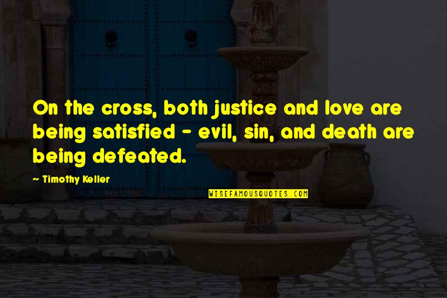 Not Being Defeated Quotes By Timothy Keller: On the cross, both justice and love are
