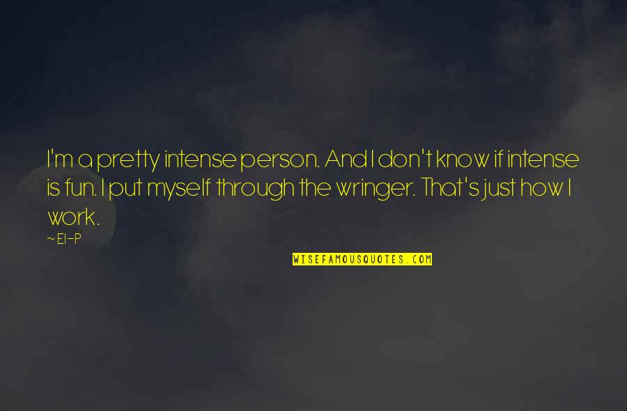 Not Being Dependant On Others Quotes By El-P: I'm a pretty intense person. And I don't