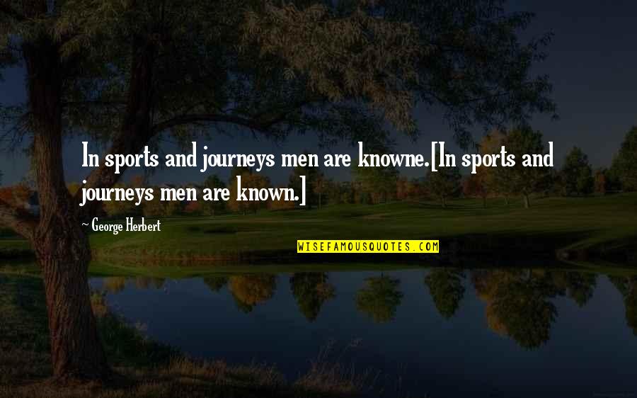 Not Being Down On Yourself Quotes By George Herbert: In sports and journeys men are knowne.[In sports