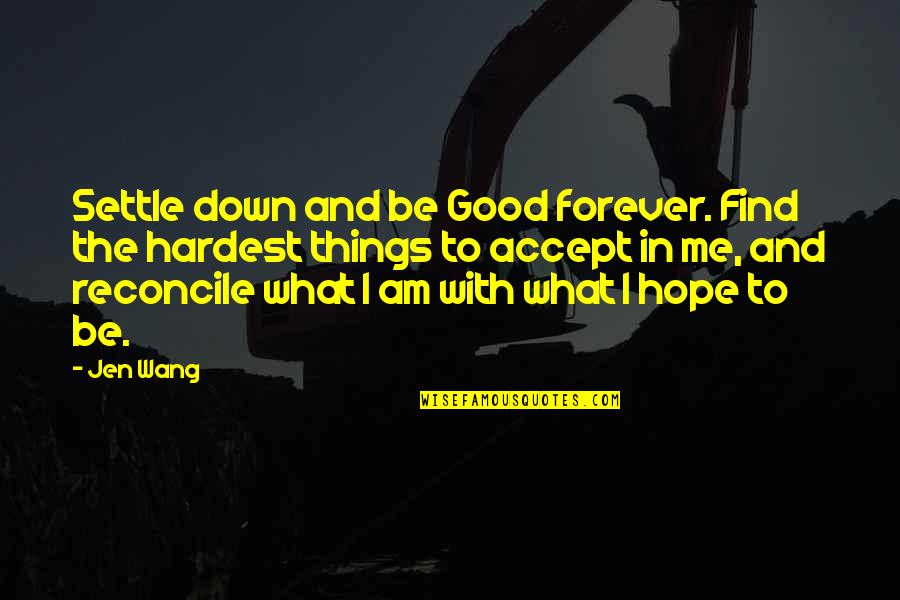 Not Being Down On Yourself Quotes By Jen Wang: Settle down and be Good forever. Find the