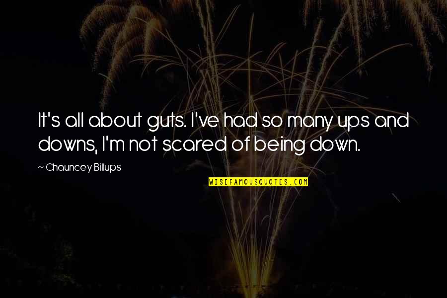 Not Being Down Quotes By Chauncey Billups: It's all about guts. I've had so many
