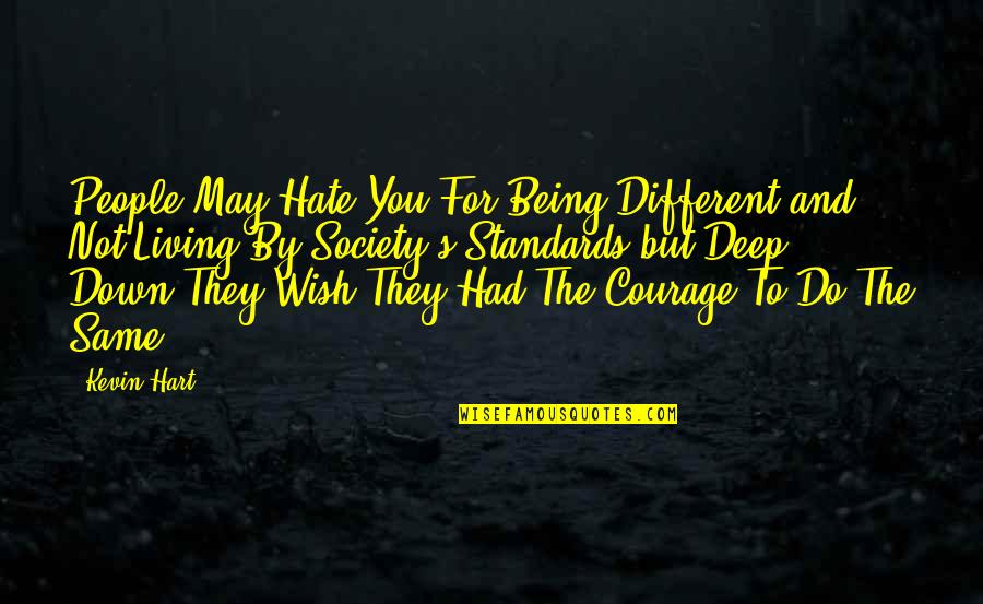 Not Being Down Quotes By Kevin Hart: People May Hate You For Being Different and